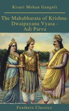Mahabharata of Krishna-Dwaipayana Vyasa - Adi Parva (Feathers Classics)