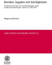 Bonden, bygden och bördigheten : produktionsmönster och utvecklingsvägar under jordbruksomvandlingen i Skåne ca 1700-1870