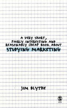 Very Short, Fairly Interesting and Reasonably Cheap Book about Studying Marketing