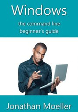 Windows Command Line Beginner's Guide: Second Edition