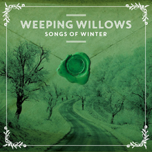 Weeping Willows: Songs of winter 2021