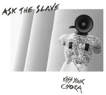 Ask The Slave: Kiss Your Chora