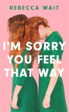 I"'m Sorry You Feel That Way