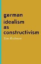 German Idealism as Constructivism