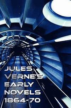 Jules Verne's Early Novels 1864-70, Unabridged, A Journey to the Center of the Earth, From the Earth to the Moon, Round the Moon, The English at the North Pole, The Field of Ice (The Adventures of