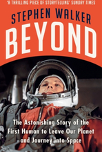 Beyond- The Astonishing Story Of The First Human To Leave Our Planet And J