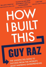 How I Built This - The Unexpected Paths To Success From The World"'s Most In