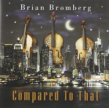 Bromberg, Brian: Compared To That