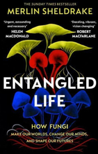 Entangled Life - The Phenomenal Sunday Times Bestseller Exploring How Fungi