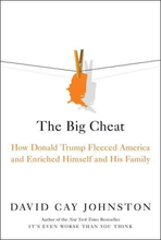 Big Cheat - How Donald Trump Fleeced America And Enriched Himself And His F