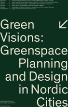 Green Visions - Greenspace Planning And Design In Nordic Cities