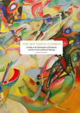 The Sounding Cosmos - A Study In The Spiritualism Of Kandinsky And The Genesis Of Abstract Painting