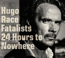 Hugo Race Fatalists: 24 Hours To Nowhere