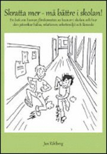 Skratta mer - må bättre i skolan! : en bok om humor, förekomsten av humor i skolan och hur den påverkar hälsa, relationer, arbetsmiljö och lärande