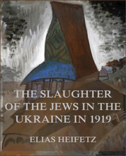 The Slaughter of the Jews in the Ukraine in 1919