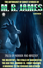 The Anthology of Ghost Stories of M. R. James. Tales of horror and mystery