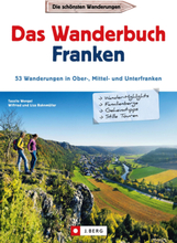 Wanderführer Franken: Das Wanderbuch Franken. 53 Wanderungen in Ober-, Mittel- und Unterfranken.