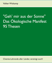 "Geh' mir aus der Sonne" - Das Ökologische Manifest - 95 Thesen