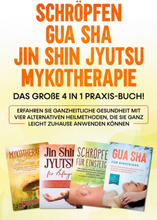 Schröpfen | Gua Sha | Jin Shin Jyutsu | Mykotherapie: Das große 4 in 1 Praxis-Buch! Erfahren Sie ganzheitliche Gesundheit mit vier alternativen Hei...