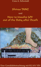 Shivas Tanz und How to dissolve JOY out of the Body after Death