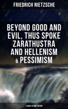 NIETZSCHE: Beyond Good and Evil, Thus Spoke Zarathustra and Hellenism & Pessimism