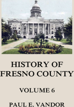 History of Fresno County, Vol. 6