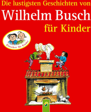 Die lustigsten Geschichten von Wilhelm Busch für Kinder