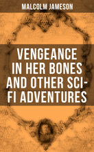 Vengeance in Her Bones and Other Sci-Fi Adventures
