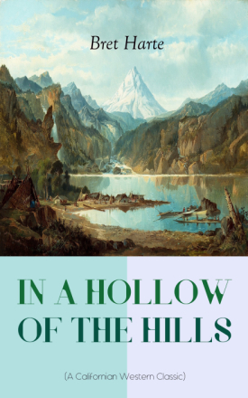 IN A HOLLOW OF THE HILLS (A Californian Western Classic)