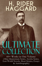 H. RIDER HAGGARD Ultimate Collection: 60+ Works in One Volume