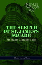 THE SLEUTH OF ST. JAMES'S SQUARE: Sir Henry Marquis Tales (Murder Mystery Classic)