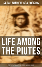 Life Among the Piutes: The First Autobiography of a Native American Woman