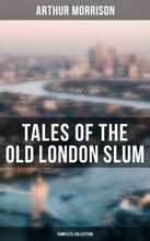 Tales of the Old London Slum (Complete Collection)