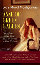 ANNE OF GREEN GABLES - Complete Collection: ALL 14 Books in One Volume (Anne of Green Gables, Anne of Avonlea, Anne of the Island, Rainbow Valley, ...