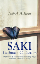 SAKI - Ultimate Collection: 145 Novels & Short Stories; Including Plays, Sketches & Historical Study