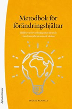 Metodbok för förändringshjältar : hållbart och värdeskapande lärande i den framtidsorienterade skolan