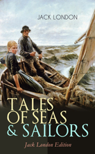 TALES OF SEAS & SAILORS – Jack London Edition