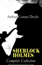 SHERLOCK HOLMES - Complete Collection: 64 Novels & Stories in One Volume