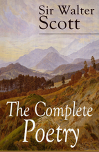 The Complete Poetry of Sir Walter Scott