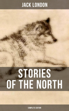 Stories of the North by Jack London (Complete Edition)