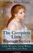 The Complete Little Women Series: Little Women, Good Wives, Little Men, Jo's Boys (Unabridged)