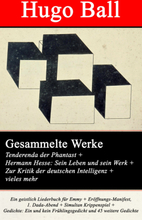 Gesammelte Werke: Tenderenda der Phantast + Hermann Hesse: Sein Leben und sein Werk + Zur Kritik der deutschen Intelligenz