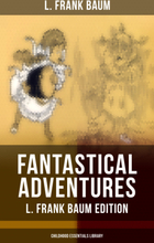 Fantastical Adventures – L. Frank Baum Edition (Childhood Essentials Library)
