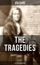 The Tragedies of Voltaire (20+ Plays in One Edition)