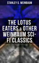 The Lotus Eaters & Other Weinbaum Sci-Fi Classics