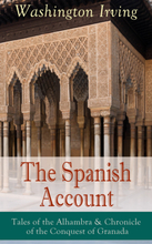 The Spanish Account: Tales of the Alhambra & Chronicle of the Conquest of Granada