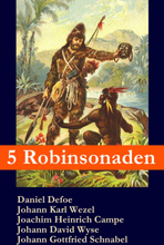 5 Robinsonaden: Robinson Crusoe + Robinson Krusoe + Robinson der Jüngere + Der schweizerische Robinson + Die Insel Felsenburg (mit zahlreichen Illu...