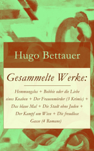 Gesammelte Werke: Hemmungslos + Bobbie oder die Liebe eines Knaben + Der Frauenmörder (3 Krimis) + Das blaue Mal + Die Stadt ohne Juden + Der Kampf...
