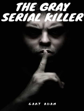 The Gray Serial Killer Book One