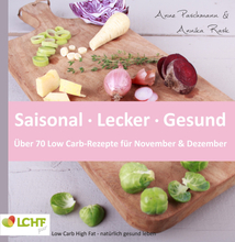 LCHF pur: Saisonal. Lecker. Gesund - über 70 Low Carb-Rezepte für November & Dezember